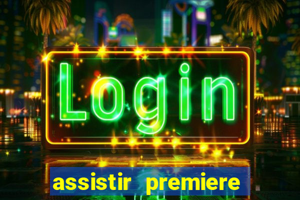 assistir premiere futebol clube ao vivo